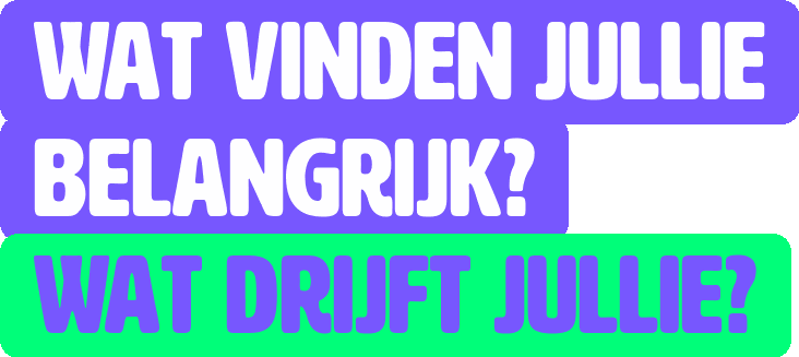 Wat vinden jullie belangrijk? Wat drijft jullie?