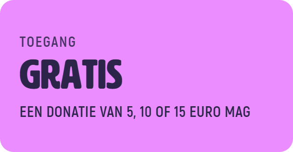 Toegang: gratis, een donatie van 5, 10 of 15 euro mag