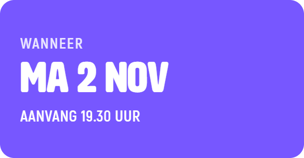 Wanneer: maandag 2 november, aanvang 19.30 uur